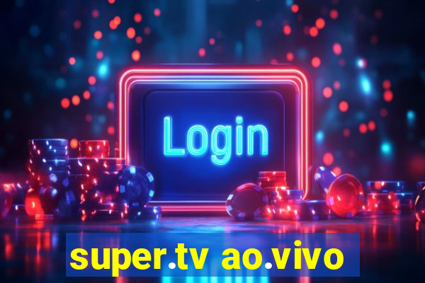 super.tv ao.vivo