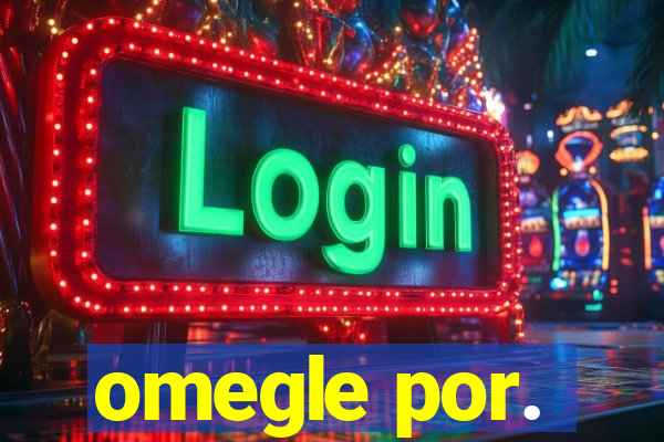 omegle por.