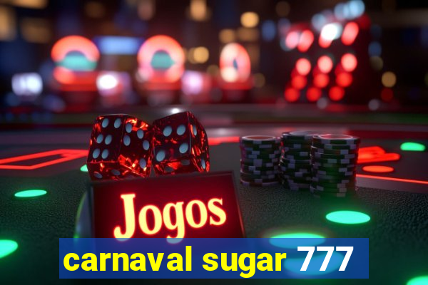 carnaval sugar 777