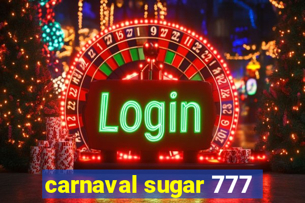 carnaval sugar 777