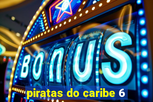 piratas do caribe 6