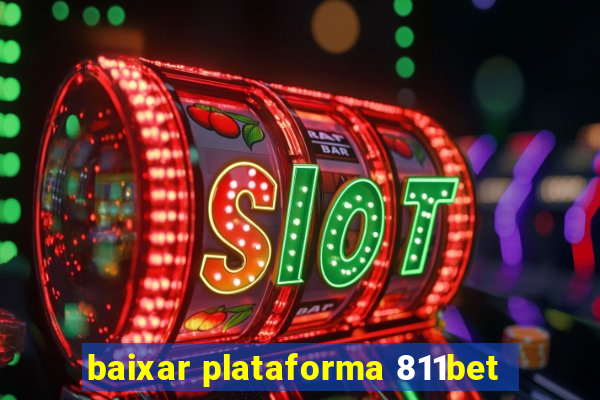 baixar plataforma 811bet