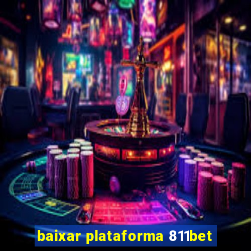 baixar plataforma 811bet