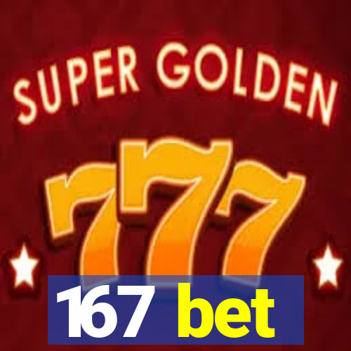 167 bet