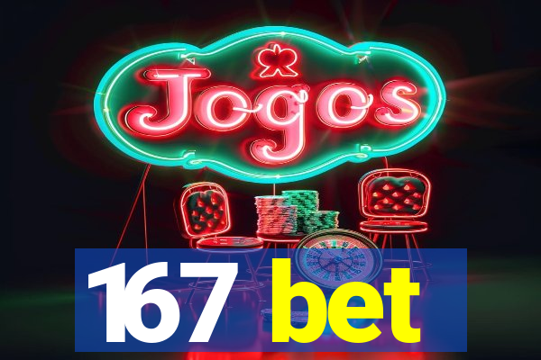 167 bet