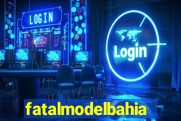 fatalmodelbahia