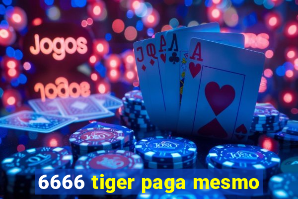 6666 tiger paga mesmo