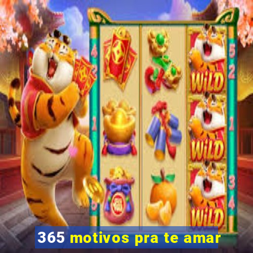 365 motivos pra te amar