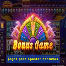 jogos para apostar centavos