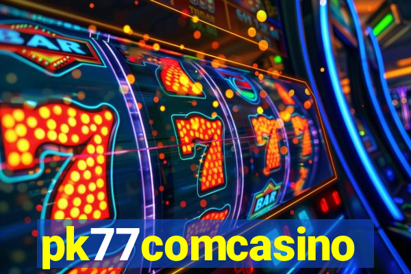 pk77comcasino