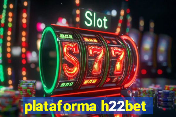 plataforma h22bet