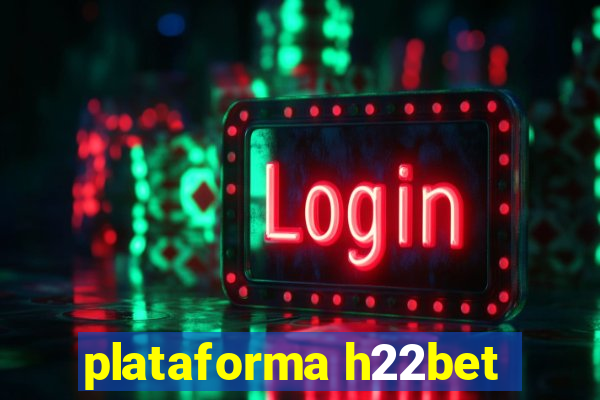 plataforma h22bet