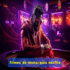 filmes de monarquia netflix