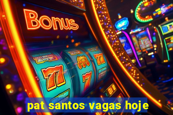 pat santos vagas hoje