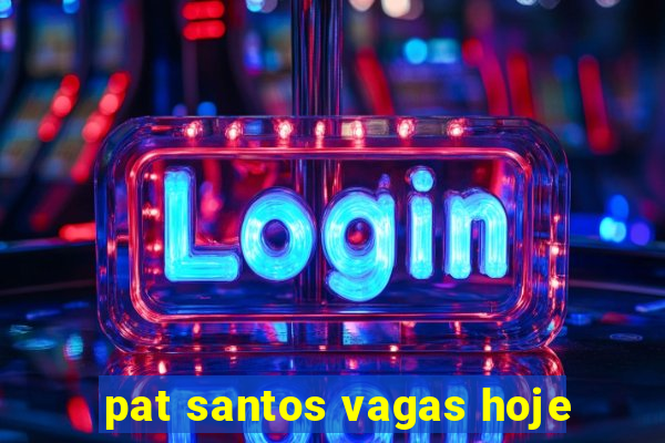 pat santos vagas hoje