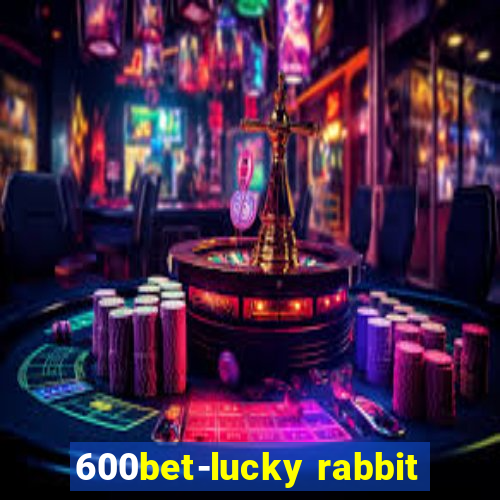 600bet-lucky rabbit