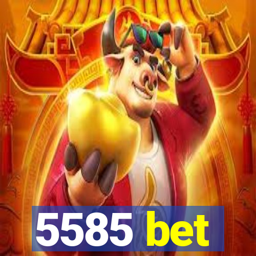 5585 bet