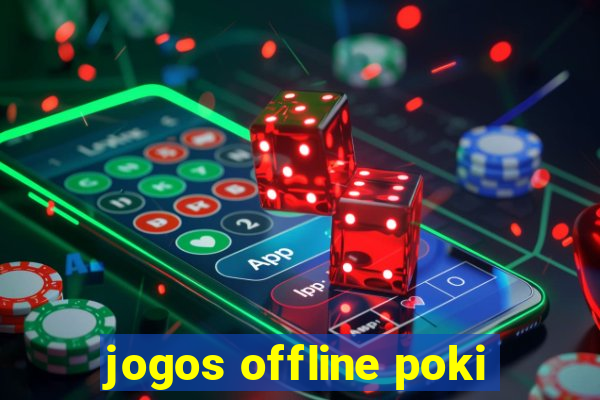 jogos offline poki