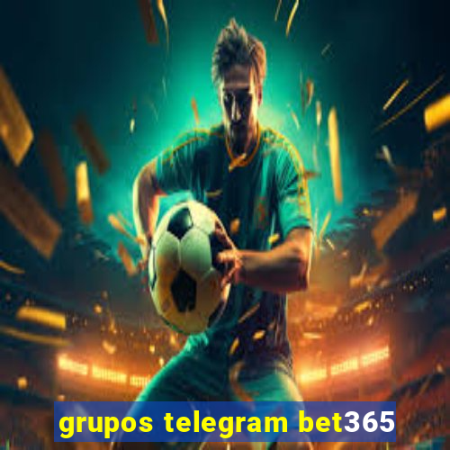 grupos telegram bet365