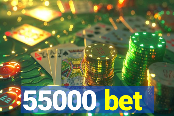 55000 bet