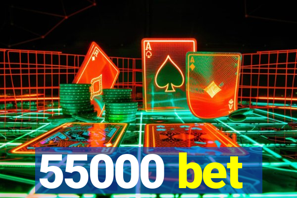 55000 bet