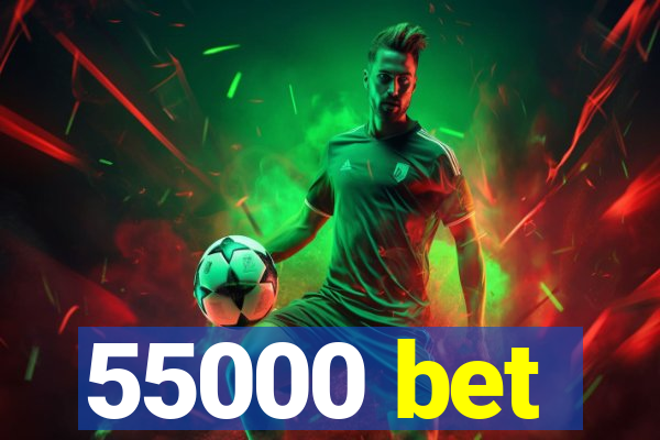 55000 bet