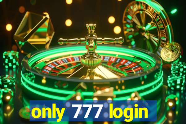 only 777 login