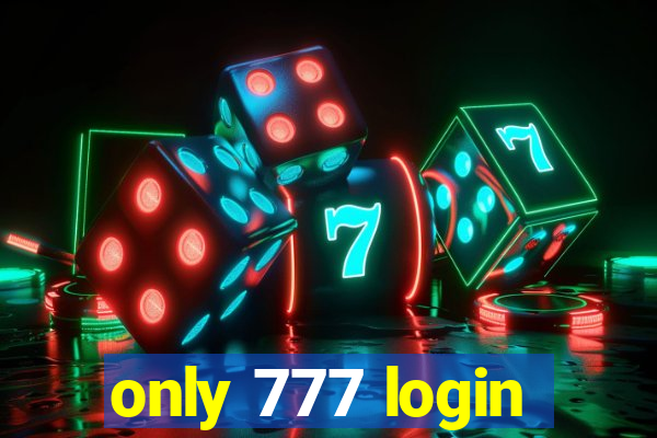 only 777 login