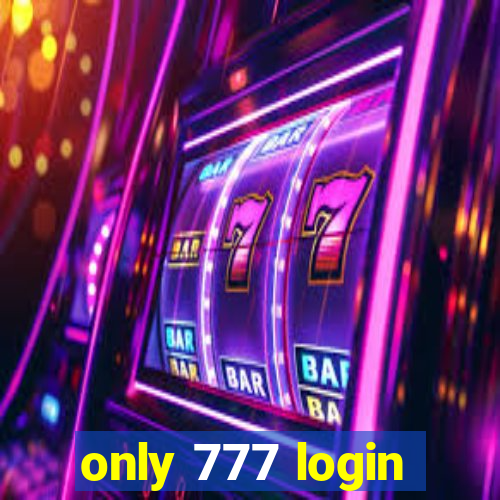 only 777 login