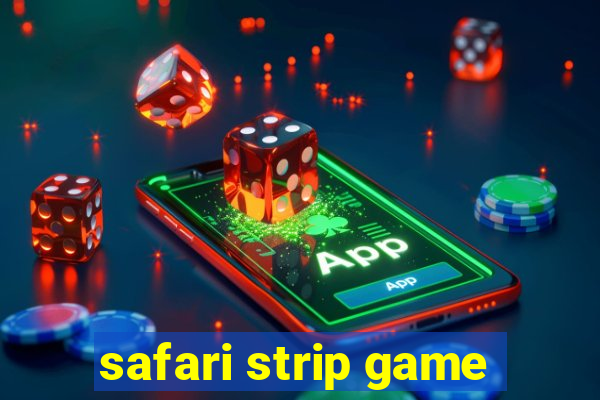 safari strip game