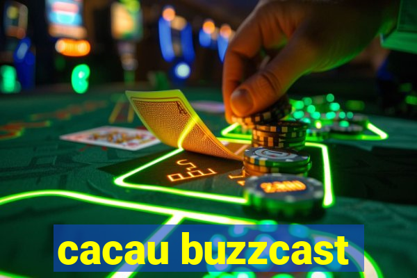 cacau buzzcast