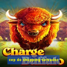 cep do shopping salvador