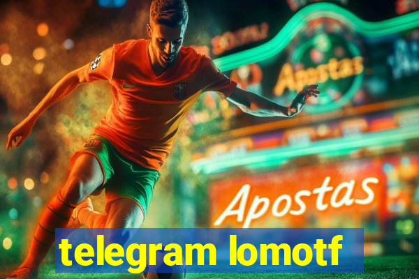 telegram lomotf