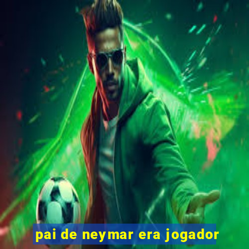 pai de neymar era jogador