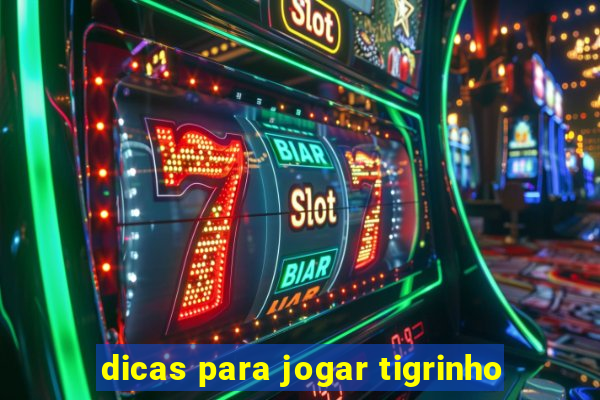 dicas para jogar tigrinho