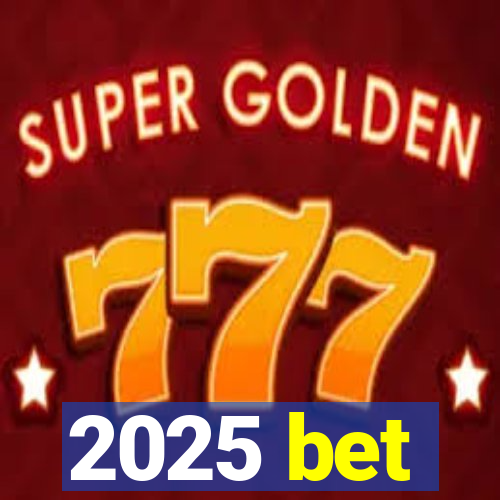 2025 bet