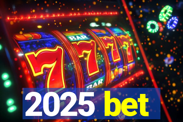 2025 bet