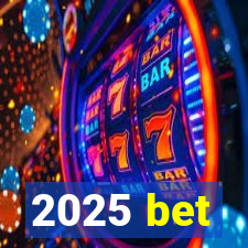 2025 bet