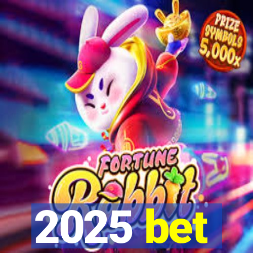 2025 bet