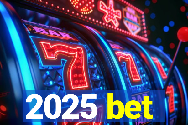 2025 bet