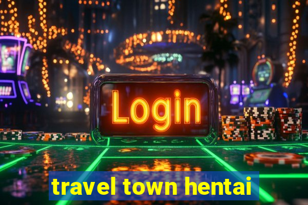 travel town hentai