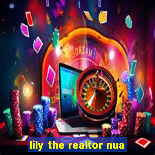 lily the realtor nua