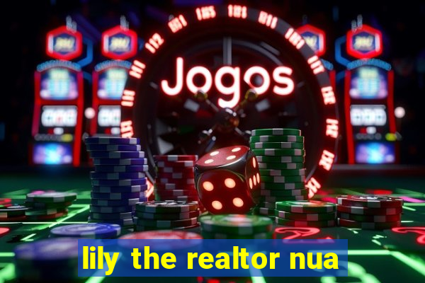 lily the realtor nua