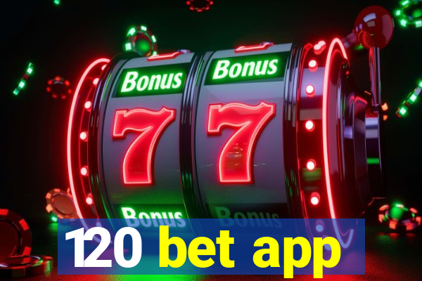 120 bet app