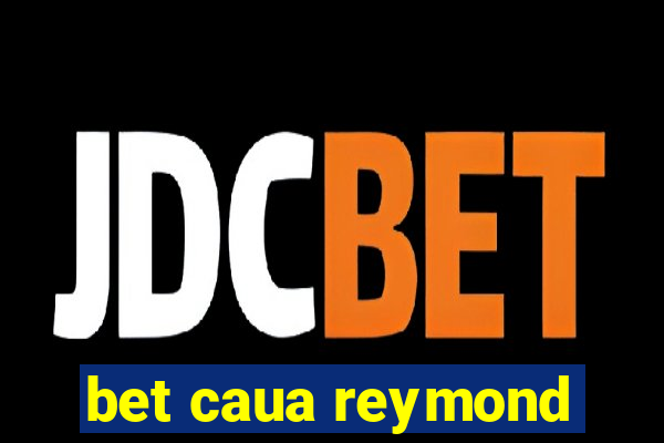 bet caua reymond