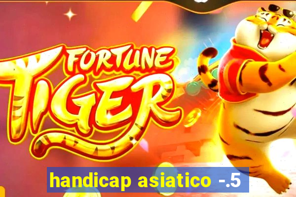 handicap asiatico -.5