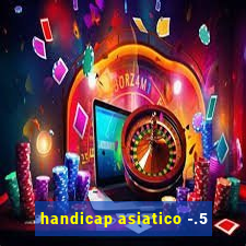 handicap asiatico -.5