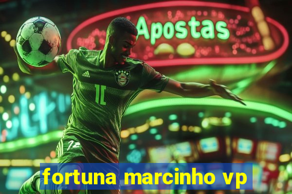 fortuna marcinho vp