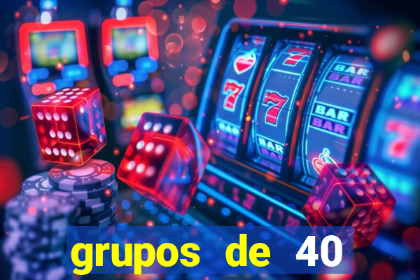 grupos de 40 dezenas da quina