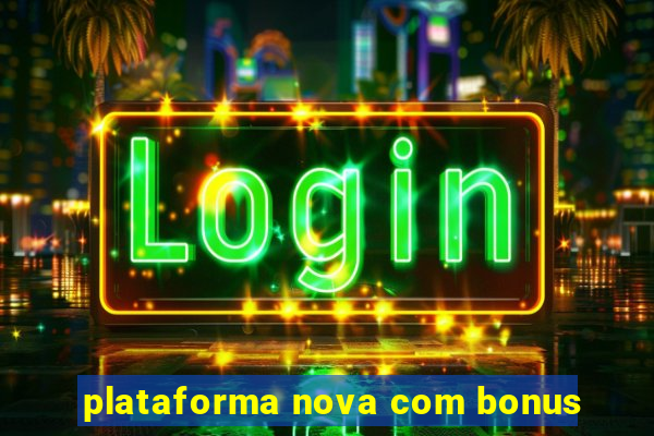 plataforma nova com bonus